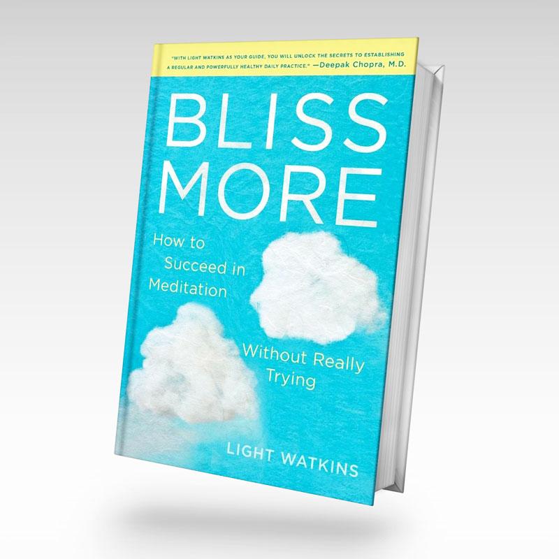 Bliss More: How to Succeed in Meditation Without Really Trying