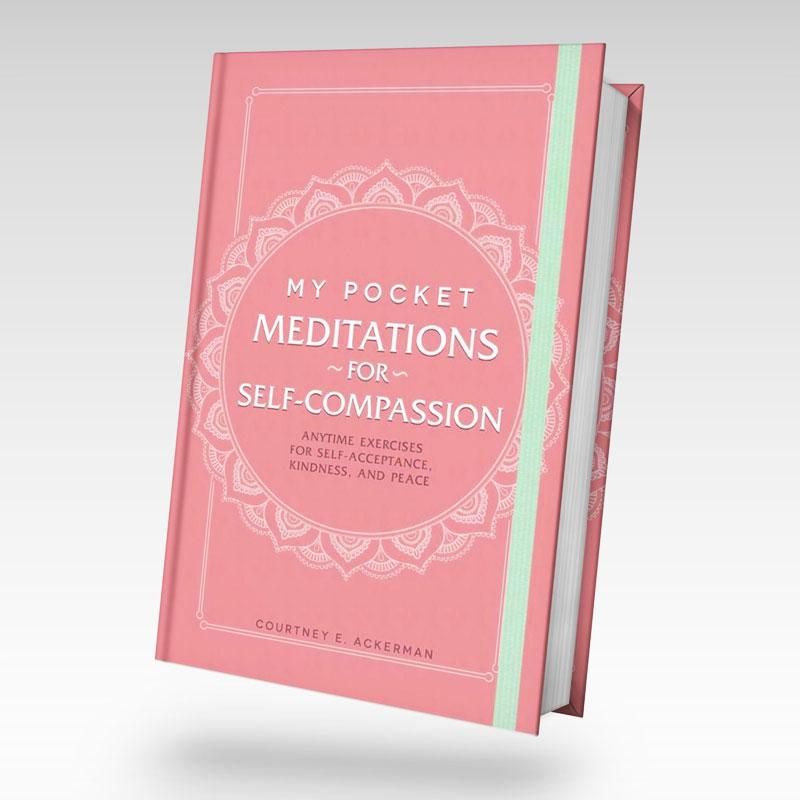 My Pocket Mediations for Self-Compassion by Courtney E. Ackerman