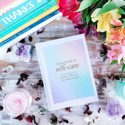 The Little Book of Self-Care: 200 Ways to Refresh, Restore, and Rejuvenate